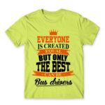 Only the best become bus drivers Apple Green Men's Tee for Bus Driver, Work
