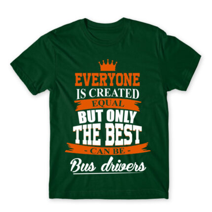 Only the best become bus drivers Bottle Green Men's Tee for Bus Driver, Work