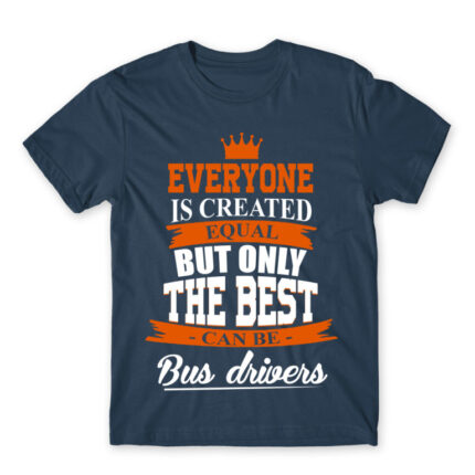 Only the best become bus drivers Denim Men's Tee for Bus Driver, Work