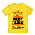 Only the best become bus drivers Lemon Men's Tee for Bus Driver, Work