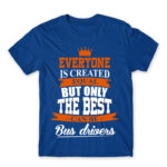 Only the best become bus drivers Royal Blue Men's T-shirt for Bus Driver, Work