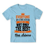 Only the best become bus drivers Sky Blue Men's T-shirt for Bus Driver, Work