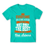 Only the best become bus drivers Turquoise Men's Tee for Bus Driver, Work