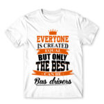Only the best become bus drivers White Men's T-shirt for Bus Driver, Work