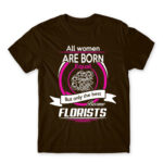 Only the best become florists Chocolate Men's Tee for Florist, Work