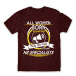 Only the best women become HR specialist Burgundy Men's Tee for Human Resources, Work