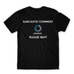 Sarcastic comment loading Black Men's Tee for Funny, Sarcastic Humour