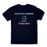 Sarcastic comment loading Navy Men's Tee for Funny, Sarcastic Humour