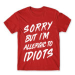 Sorry, I’m allergic to idiots Red Men's Tee for Badass, Funny