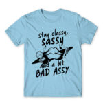 Stay classy, sassy Sky Blue Men's Tee for Badass, Funny