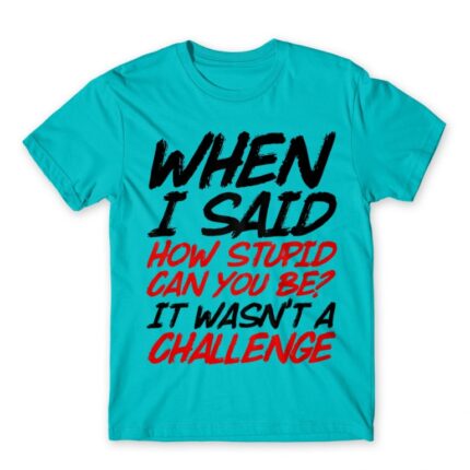 Stupid challenge Atoll Blue Men's Tee for Funny, Sarcastic Humour