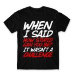 Stupid challenge Black Men's Tee for Funny, Sarcastic Humour