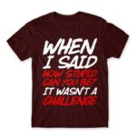 Stupid challenge Burgundy Men's T-shirt for Funny, Sarcastic Humour