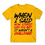 Stupid challenge Gold Men's T-shirt for Funny, Sarcastic Humour