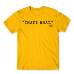 That’s what – she Gold Men's T-shirt for Funny, Meme