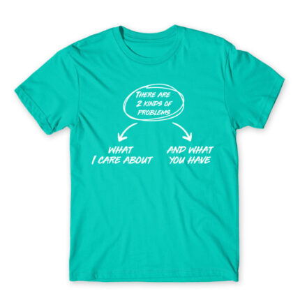 There are two kinds of problems Turquoise Men's Tee for Badass, Funny