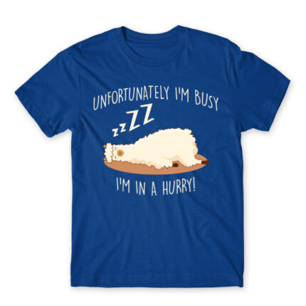 Unfortunately I’m busy, I’m in a hurry! Royal Blue Men's Tee for Funny, Laziness