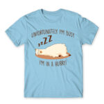Unfortunately I’m busy, I’m in a hurry! Sky Blue Men's Tee for Funny, Laziness