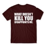 What doesn’t kill you Burgundy Men's T-shirt for Funny, Sarcastic Humour