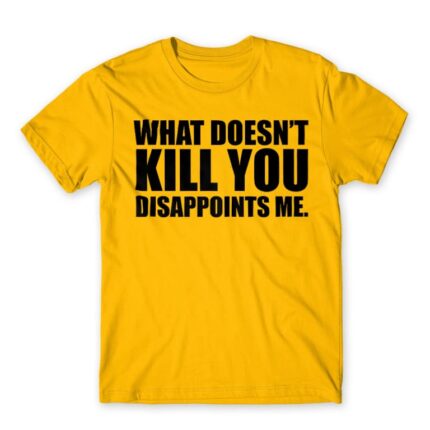 What doesn’t kill you Gold Men's T-shirt for Funny, Sarcastic Humour
