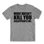 What doesn’t kill you Grey Melange Men's Tee for Funny, Sarcastic Humour