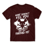 What doesn’t kill you just isn’t finished yet Burgundy Men's Tee for Gaming, League Of Legends