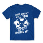 What doesn’t kill you just isn’t finished yet Royal Blue Men's T-shirt for Gaming, League Of Legends