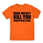 What doesn’t kill you Orange Men's Tee for Funny, Sarcastic Humour