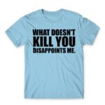 What doesn’t kill you Sky Blue Men's T-shirt for Funny, Sarcastic Humour