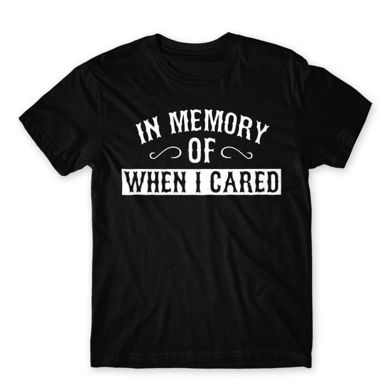 When I cared Black Men's T-shirt When I cared Black Men's T-shirt for Funny, Sarcastic Humour