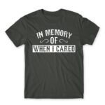 When I cared Dark Grey Men's T-shirt for Funny, Sarcastic Humour