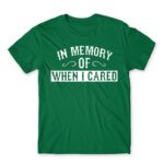 When I cared Kelly Green Men's T-shirt for Funny, Sarcastic Humour