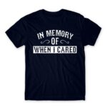 When I cared Navy Men's T-shirt for Funny, Sarcastic Humour
