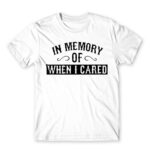 When I cared White Men's T-shirt for Funny, Sarcastic Humour