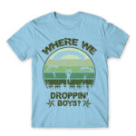 Where we droppin’? Sky Blue Men's T-shirt
