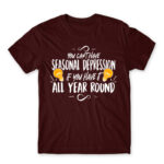 You can’t have seasonal depression Burgundy Men's T-shirt for Funny, Seasonal Depression