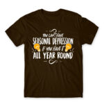 You can’t have seasonal depression Chocolate Men's T-shirt for Funny, Seasonal Depression
