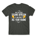 You can’t have seasonal depression Dark Grey Men's T-shirt for Funny, Seasonal Depression