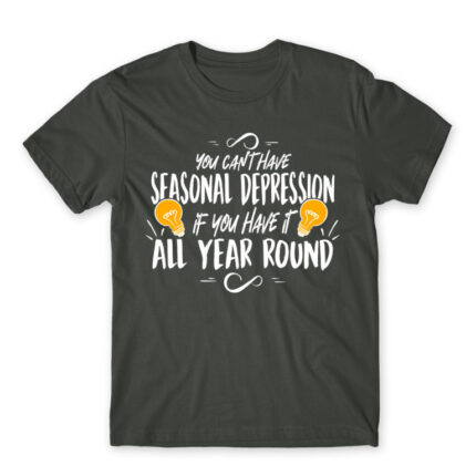 You can’t have seasonal depression Dark Grey Men's T-shirt for Funny, Seasonal Depression