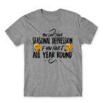 You can’t have seasonal depression Grey Melange Men's T-shirt for Funny, Seasonal Depression