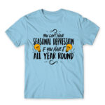 You can’t have seasonal depression Sky Blue Men's Tee for Funny, Seasonal Depression