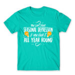 You can’t have seasonal depression Turquoise Men's T-shirt for Funny, Seasonal Depression