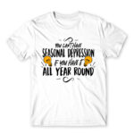 You can’t have seasonal depression White Men's T-shirt for Funny, Seasonal Depression
