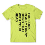 You look really funny Apple Green Men's Tee for Funny, Sarcastic Humour