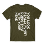 You look really funny Army Men's Tee for Funny, Sarcastic Humour