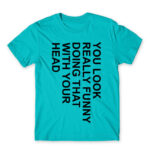 You look really funny Atoll Blue Men's Tee for Funny, Sarcastic Humour