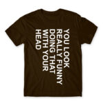You look really funny Chocolate Men's T-shirt for Funny, Sarcastic Humour