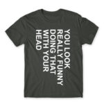 You look really funny Dark Grey Men's T-shirt for Funny, Sarcastic Humour