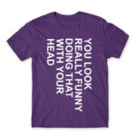 You look really funny Dark Purple Men's T-shirt for Funny, Sarcastic Humour