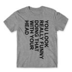 You look really funny Grey Melange Men's T-shirt for Funny, Sarcastic Humour